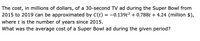 The cost, in millions of dollars, of a 30-second TV ad during the Super Bowl from
2015 to 2019 can be approximated by C(t) = -0.139t² + 0.788t + 4.24 (million $),
where t is the number of years since 2015.
What was the average cost of a Super Bowl ad during the given period?
