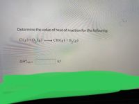 Determine the value of heat of reaction for the following:
CI(g) +O3(g)
CIO(g) + 02(g)
AH°xn=
kJ
27 OF 36 OUE
