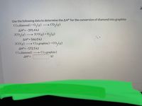 Use the following data to determine the AH° for the conversion of diamond into graphite:
C(s,diamond) +O2(g)
CO,(g)
AH°= -395.4 kJ
200,(g)
2c0(g) +0,(g)
AH°= 566.0 kJ
2c0(g)
C(s,graphite) + CO,(g)
AH°= -172.5 kJ
C(s,diamond)
AH° =
→ C(s,graphite)
kJ
