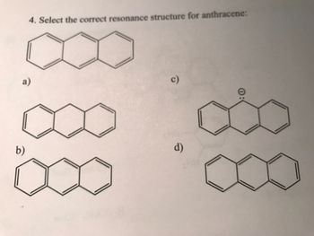 4. Select the correct resonance structure for anthracene:
a)
b)
c)
d)
0: