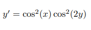 y' = cos² (x) cos²(2y)
