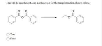 This will be an efficient, one-pot reaction for the transformation shown below.
True
False