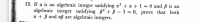 If a is an algebraic integer satisfying a³ + a + 1 = 0 and ß is an
algebraic integer satisfying B² + B-3 = 0, prove that both
a + B and aß are algebraic integers.
%3D
