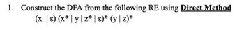 1. Construct the DFA from the following RE using Direct Method
(x | ɛ) (x* | y | z* | ɛ)* (y | z)*