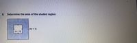 8. Determine the area of the shaded region:
(4x +5)
(x- 2)
