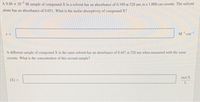 A 9.86 x 10 M sample of compound X in a solvent has an absorbance of 0.349 at 528 nm in a 1.000 cm cuvette. The solvent
alone has an absorbance of 0.051. What is the molar absorptivity of compound X?
M cm
A different sample of compound X in the same solvent has an absorbance of 0.467 at 528 nm when measured with the same
cuvette. What is the concentration of this second sample?
mol X
[X] =
