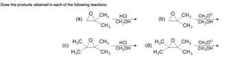 Draw the products obtained in each of the following reactions:
(c)
(a)
H₂C
H3C
CH3
CH 3
CH3
CH 3
HCI
CH3OH
HCI
CH3OH
(d)
(b)
H₂C
H3C
CH3 CH₂0
CH3OH
CH3
CH₂
CH3
CH₂00
CH3OH