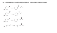 24. Propose an efficient synthesis for each of the following transformation:
Br
(a)
OH
(b)
Br
(c)
Br
(d)
