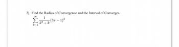 2) Find the Radius of Convergence and the Interval of Converges.
1
-(3x-1)*
k2 +k