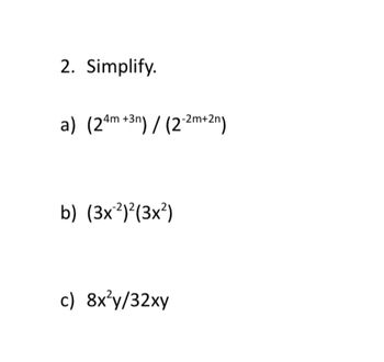 2. Simplify.
a) (24m +3n) / (2-2m+2n)
b) (3x²)²(3x²)
c) 8x²y/32xy