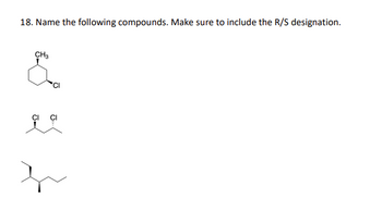 18. Name the following compounds. Make sure to include the R/S designation.
CH3
&
잇엇
*