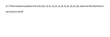 4.) If the Cartesian product of A x B is {(1, 1), (1, 2), (3, 1), (3, 2), (5, 1), (5, 2)}, what are the elements in
set A and in set B?