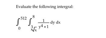 Answered: Evaluate the following intergral: 0 512… | bartleby