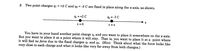 2. Two point charges q1 = +2 C and q2 = -3 C are fixed in place along the x-axis, as shown.
91 = +2 C
92 = -3 C
X =0
X = a
You have in your hand another point charge q, and you want to place it somewhere on the x-axis.
But you want to place it at a point where it will stay. That is, you want to place it at a point where
it will feel no force due to the fixed charges qi and q2. (Hint: Think about what the force looks like
very close to each charge and what it looks like very far away from both charges.)
