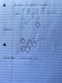 Idantify funchonal greups
H.
NH-C
OCH3
1.
CH2
CH2
C=0
Aspartane
H3C OH
CECH
Mifepriskne (Consthaceptive pill)
