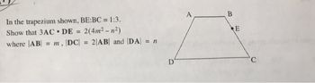 In the trapezium shown, BE:BC = 1:3.
Show that 3AC DE = 2(4m²-n²)
where AB =
m, |DC| = 2 AB and DA| = n
D
A
B
E
'С