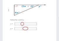 (5x + 2)°
yo
|
6x°
Solve for x
and y.
x =
y =
