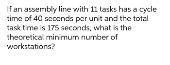 Answered: If an assembly line with 11 tasks has a… | bartleby