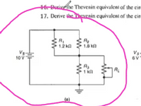 16-Ducivehe Thevenin equivalent of the eir
17. Derive the Devenin equivalent of the cire
R,
1.2 ka
1.8 k
10 V
1 kn
RL
