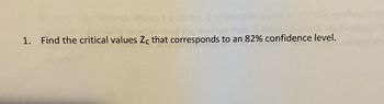 1. Find the critical values Zc that corresponds to an 82% confidence level.