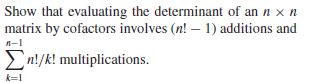 Show that evaluating the determinant of an n
matrix by cofactors involves (n! – 1) additions and
n-1
En!/k! multiplications.
k=1
