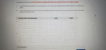 ### Understanding Accounting Transactions

When processing accounting transactions, it's important to accurately record debit and credit entries in the appropriate accounts. Below are examples of such transactions for educational purposes. 

#### Example Transactions

1. **Tony's Restaurant Visa Payment**
   - Tony's Restaurant accepted a Visa card in payment for a $175 lunch bill. The bank charges a 4% fee. What entry should Tony's make?

2. **Larkin Company Accounts Receivable Sale**
   - Larkin Company sold its accounts receivable of $60,000. What entry should Larkin make, given a service charge of 3% on the amount of receivables sold?

#### Journal Entries

- **Transaction a**:

  **Account Titles and Explanation | Debit ($) | Credit ($)**
  - Accounts Receivable (from Visa) | 168 |   
  - Credit Card Expense              | 7   |   
  - Sales Revenue                    |     | 175

  *Explanation*: This entry records the Visa card transaction, where $168 is debited to Accounts Receivable (net of the 4% fee of $7), and the Sales Revenue is credited for the full amount of $175.

- **Transaction b**:

  **Account Titles and Explanation | Debit ($) | Credit ($)**
  - Cash                             | 58,200 |   
  - Service Charge Expense           | 1,800  |   
  - Accounts Receivable              |        | 60,000

  *Explanation*: This entry records the sale of accounts receivable with a 3% service charge. $58,200 is debited to Cash, $1,800 is debited to Service Charge Expense, and $60,000 is credited to Accounts Receivable.

### List of Accounts

- Accounts Receivable
- Credit Card Expense
- Sales Revenue
- Service Charge Expense
- Cash