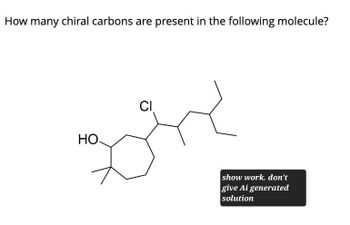 How many chiral carbons are present in the following molecule?
HO
CI
од
show work. don't
give Ai generated
solution