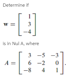 Determine if
3
is in Nul A, where
3 -5 -3
6 -2
-8
4

