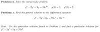 Problem 2. Solve the initial value problem
y" – 2y' + 5y = 10e2"; y(0) = 1; y'(0) = 2.
Problem 3. Find the general solution to the differential equation
y" – 2y' + 5y = 25a2 + 10e2".
Hint: Use the particular solution found in Problem 2 and find a particular solution for
y" – 2y' + 5y = 25x?.
-
