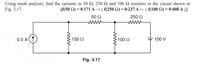 Using mesh analysis, find the currents in 50 Q, 250 and 100 Q resistors in the circuit shown in
Fig. 3.17.
[(50 Q) = 0-171 A→; I(250 Q) = 0-237 A – ; I(100 Q) = 0-408 A Į]
%3D
50 2
250 2
www
ww
0.5 A(1
150 2
100 2
100 V
Fig. 3.17
ww
