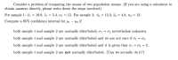 Consider a problem of comparing the means of two population means. (If you are using a calculator to
obtain answers directly, please write down the steps involved.)
For sample 1: ĩi = 10.9, 51
5.4, ni = 15. For sample 2: ã2 = 12.3, 52 = 4.8, n2 = 13.
%3D
%3D
Compute a 95% confidence interval for u1
Mz if
both sample 1 and sample 2 are normally distributed; 01 = 02 nevertheless unknown.
both sample 1 and sample 2 are normally distributed and we are not sure if ơ1 = 02.
both sample 1 and sample 2 are normally distributed and it is given that ơ1 = 02 = 5.
both sample 1 and sample 2 are not normally distributed. (Can we actually do it?)
