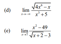 V4x°.
4x° – x
(d)
lim
x' +5
x² – 49
lim
Vx+2 – 3
(e)
