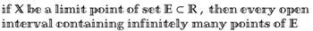 if X be a limit point of set ECR, then every open
interval containing infinitely many points of E