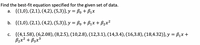 Find the best-fit equation specified for the given set of data.
a. {(1,0), (2,1), (4,2), (5,3)}, y = Bo + B,x
b. {(1,0), (2,1), (4,2), (5,3)},y = Bo + B1x + B2x²
c. {(4,1.58), (6,2.08), (8,2.5), (10,2.8), (12,3.1), (14,3.4), (16,3.8), (18,4.32)}, y = B1x +
Bzx² + B3x³
