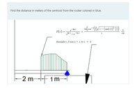 Find the distance in meters of the centroid from the rocker colored in blue.
F(x) =
Inx
boundary from x = 1 to x = 2
2 m- 1m:
