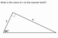 What is the value of x to the nearest tenth?
7
64°
