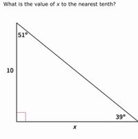 What is the value of x to the nearest tenth?
51°
10
39°
