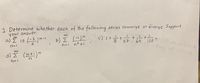 1. Determine whether each of the following series converge or diverge.Support
your answer.
a) Ž 15 ()
b) E (-!)"
n²+1
c) I +
+.
272 64
n= 1
)25
d) (n)"
