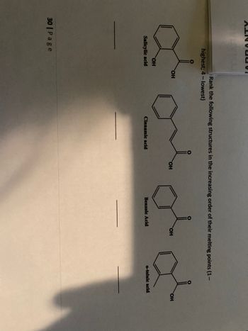 AINVauv
Rank the following structures in the increasing order of their melting points (1-
highest; 4-lowest)
OH
Salicylic acid
30 | Page
OH
Cinnamic acid
OH
Benzoic Acid
OH
o-toluic acid
OH