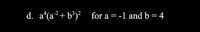 d. a(a2+ b³)? for a = -1 and b = 4
