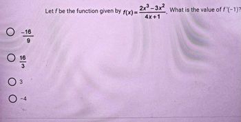 O-16
9
O
16
3
3
O-4
Let f be the function given by f(x)=
2x³-3x² What is the value of f '(-1)?
4x+1