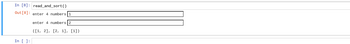 In [8] read_and_sort()
Out [8]:
enter 4 numbers 1
In [ ]:
enter 4 numbers
([1, 2], [2, 1], [1])