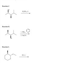 Reaction J
он
H,SO4, A
Reaction K
1. PB13,
2. NaCN
OH
Reaction L
HI, A
