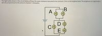 ### Circuit Diagram Question

The light bulbs shown in the circuit below all have the same resistance (assumed to be constant). Click on the brightest bulb. The brightness of a light bulb is directly proportional to the amount of power it dissipates.

**Diagram Explanation:**

The diagram depicts a circuit consisting of a battery and five identical light bulbs labeled A, B, C, D, and E. 

- **Light bulbs A and B** are in parallel with each other.
- **Light bulbs D and E** are also in parallel with each other.
- The combination of D and E are in series with bulb C. 
- The parallel combination of A and B is in series with the series combination of C, D, and E.

The task is to determine which bulb will be the brightest based on the circuit configuration, considering that all bulbs have equal resistance. The brightness of each bulb is proportional to the power it dissipates, which can be determined using the formula for electrical power: \( P = I^2 \times R \) or \( P = V^2 / R \). The properties of series and parallel circuits will affect the current and voltage distribution among the bulbs.