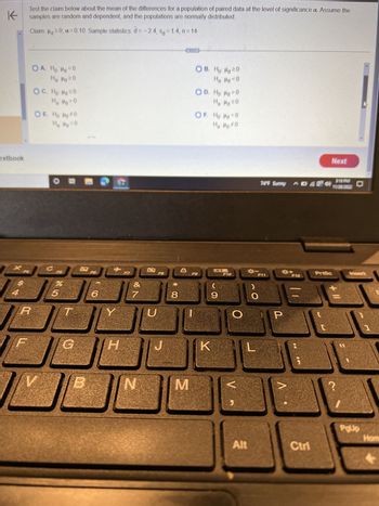 **Testing the Mean of Differences for Paired Data**

To test the claim about the mean of the differences for a population of paired data at the specified level of significance (\(\alpha\)), assume the samples are random and dependent, and the populations are normally distributed.

**Claim:** \(\mu_d \geq 0\)

**Level of Significance:** \(\alpha = 0.10\)

**Sample Statistics:**
- Mean of differences (\(\bar{d}\)) = -2.4
- Standard deviation of differences (\(s_d\)) = 1.4
- Sample size (\(n\)) = 14

**Hypothesis Options:**

A. 
- \(H_0: \mu_d < 0\)
- \(H_a: \mu_d \geq 0\)

B. 
- \(H_0: \mu_d \geq 0\)
- \(H_a: \mu_d < 0\)

C. 
- \(H_0: \mu_d \leq 0\)
- \(H_a: \mu_d > 0\)

D. 
- \(H_0: \mu_d = 0\)
- \(H_a: \mu_d \neq 0\)

E. 
- \(H_0: \mu_d = 0\)
- \(H_a: \mu_d > 0\)

F. 
- \(H_0: \mu_d = 0\)
- \(H_a: \mu_d \neq 0\)

**Explanation:**

This test involves determining if the mean difference (\(\mu_d\)) is significantly different from the hypothesized claim (\(\geq\) 0). Each option presents a set of null (\(H_0\)) and alternative (\(H_a\)) hypotheses, allowing for different possibilities based on the claim being tested.

Choose the correct hypothesis set that aligns with evaluating whether the mean of the differences is greater than or equal to zero.