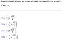 Solve the quadratic equation and express all nonreal complex solutions in terms of i.
x +x+3 = 0
1
11
O A.
2
1
V11
2
1
V11
OD.
2
