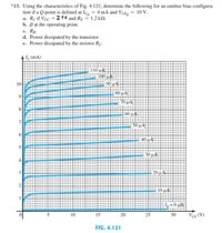 *13. Using the characteristics of Fig. 4.121, determine the following for an emitter-bias configura-
tion if a Q-point is defined at Ico = 4 mA and VCE, = 10 V.
a. Rcif Vcc = 21V and Rg = 1.2 kN.
b. Bat the operating point.
c. Rg.
d. Power dissipated by the transistor.
e. Power dissipated by the resistor Rc-
Ic(mA)
110 µ
10
80 μΑ
70 μΑ
60 μΑ
7
50 µA
6.
40 μΑ
30 μ.
4
3
20 HA
2
10 µA
5
10
15
20
25
30
VCE (V)
FIG. 4.121
