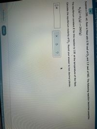 Calculatıng équllibiiuml CompositiUIT iTum un
Suppose a 250. mL flask is filled with 0.70 mol of O, and 1.9 mol of NO. The following reaction becomes possible:
N2(3) + 0,(g) - 2NO(3)
The equilibrium constant K for this reaction is 1.81 at the temperature of the flask.
Calculate the equilibrium molarity of O,. Round your answer to two decimal places.
| M
Explanation
Check
O 2021 McGraw-Hill Education. All Rights Reserved. Terms of Use
