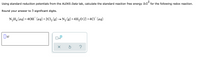 Using standard reduction potentials from the ALEKS Data tab, calculate the standard reaction free energy AG for the following redox reaction.
Round your answer to 3 significant digits.
N,H, (aq)+40H (aq)+2Cl, (g) → N2 (g) +4H,0 (1) +4C1¯ (aq)
I kJ
x10
