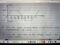 Q搜索
60V
3T T
5T
8.
7T
-60V
a) Find the three
nonzero terms in the Fourier series
representation of
vit).
b) Find the
figure
rms value of the voltage shown in the
abave.
2
stv
